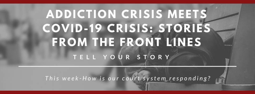 Stories from the Front Lines: How is Our Court System Responding?
